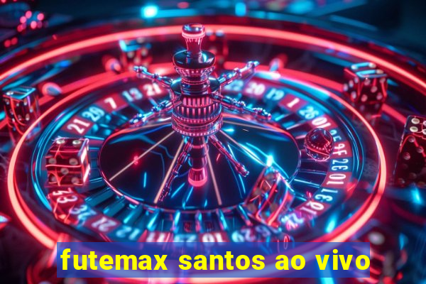 futemax santos ao vivo